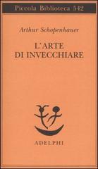 Schopenhauer,Arthur. - L'arte di invecchiare.