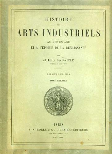 Labarte,Jules. - Histoire des Arts Industriels au Moyen Age et a l'epoque de la Renaissance.
