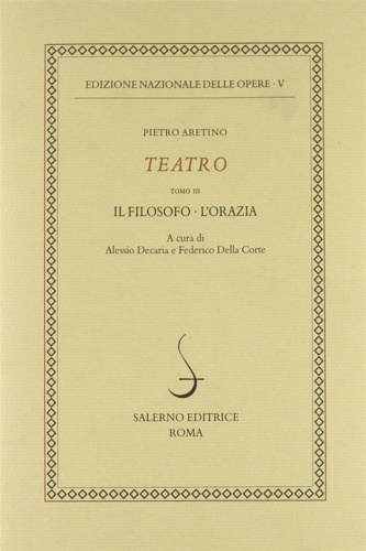 Aretino,Pietro. - Teatro. Tomo III. Il Filosofo. L'Orazia.