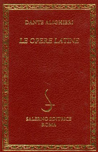 Dante Alighieri. - Le opere latine. Contiene: De Vulgari eloquentia. Monarchia. Epistole. Ecloghe. Questio de Aqua et terra.