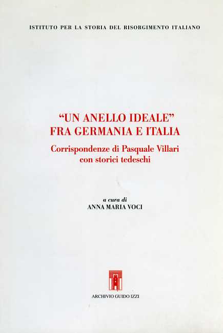 Villari,Pasquale (corrispondenze). - Un anello ideale fra Germania e Italia. Corrispondenze di Pasquale Villari con storici tedeschi.