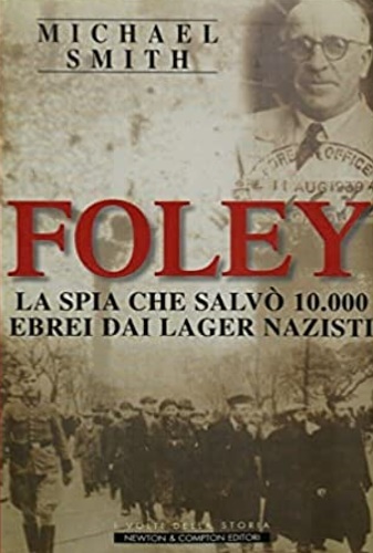 Smith,Michael. - Foley. La spia che salv 10.000 ebrei dai lager nazisti.