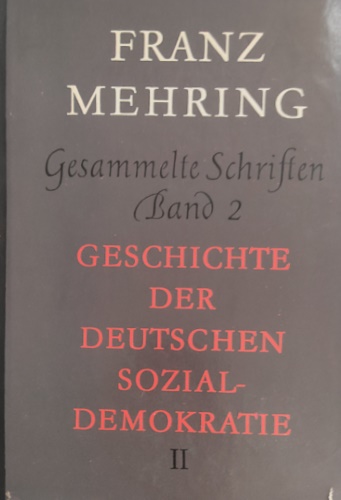 Mehring,Franz. - Gesammelte Schriften. Geschichte der deutschen Sozialdemokratie. Vol.II: Zweiter Teil. Von Lasa