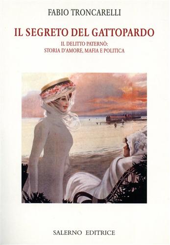 Troncarelli,Fabio. - Il segreto del Gattopardo. Il delitto Patern: storia damore, mafia e politica.