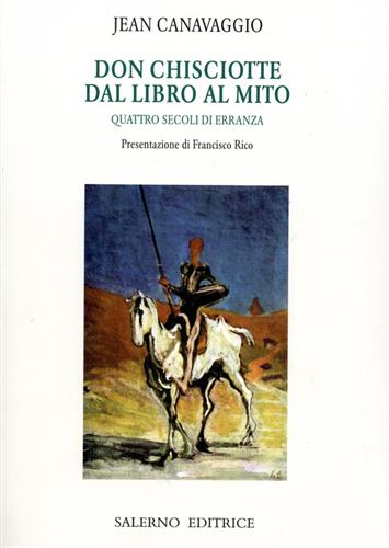 Canavaggio,Jean. - Don Chisciotte. Dal libro al mito. Quattro secoli di erranza.