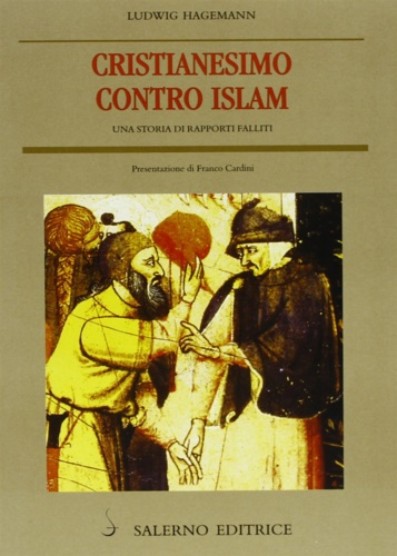 Hagemann,Ludwig. - Cristianesimo contro Islam. Una storia di rapporti falliti.