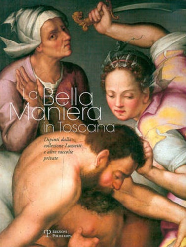 Catalogo della Mostra: - La Bella Maniera in Toscana. Dipinti dalla collezione Luzzetti e altre raccolte private.
