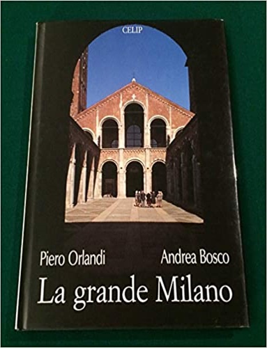 Orlandi,Piero. Bosco,Andrea. - La grande Milano.