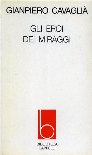 Cavagli,Gianpiero. - Gli eroi dei miraggi. La parabola del romanzo ungher