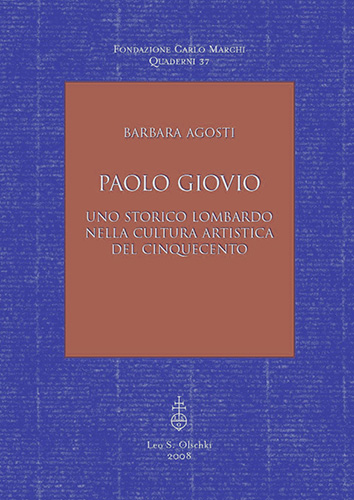 Agosti, Barbara. - Paolo Giovio. Uno storico lombardo nella cultura artistica del Cinquecento.