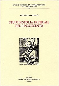 Rotond, Antonio. - Studi di storia ereticale del Cinquecento.