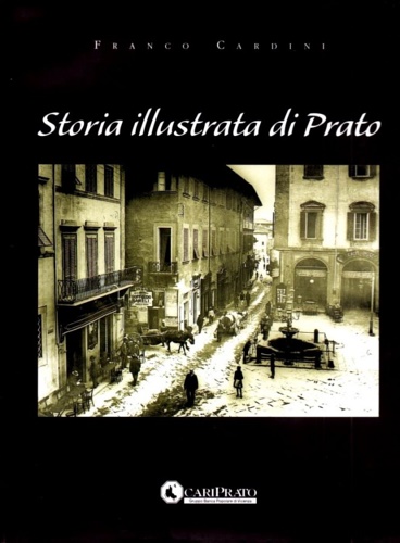 Cardini, Franco. - Storia illustrata di Prato.