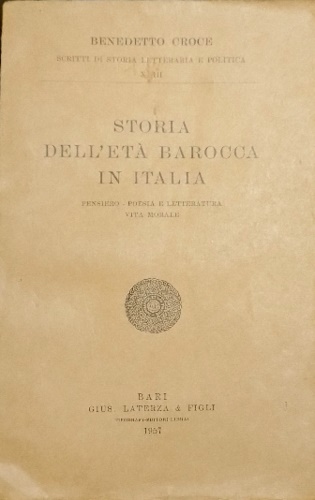 Croce,Benedetto. - Storia della et barocca in Italia. Pensiero, poesia e letteratura, vita morale.