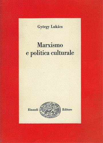 Lukacs,Gyorgy. - Marxismo e politica culturale.