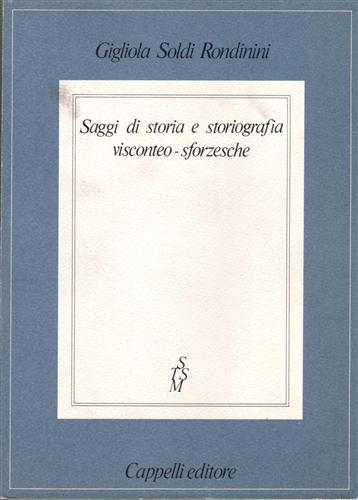 Soldi Rondinini,Gigliola. - Saggi di storia e storiografia visconteo-sforzesche.
