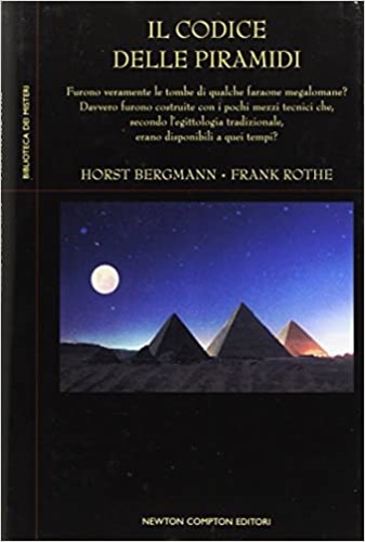Bergmann,Horst. Rothe,Frank. - Il Codice delle Piramidi. Furono veramente le tombe di qualche faraone megalomane? Davvero forono costruite con i