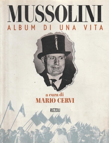 Cervi,Mario (a cura di). - Mussolini. Album di una vita.