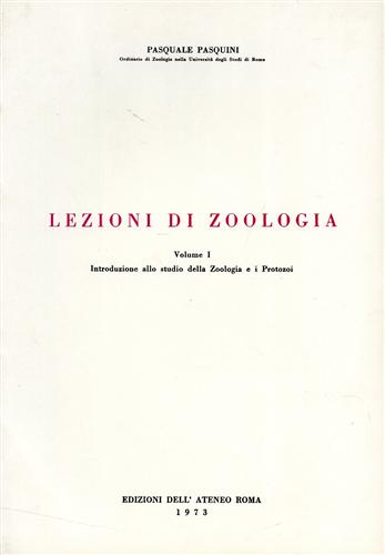 Pasquini,Pasquale. - Lezioni di zoologia. Vol.I: Introduzione allo studio della zoologia e i protozoi.