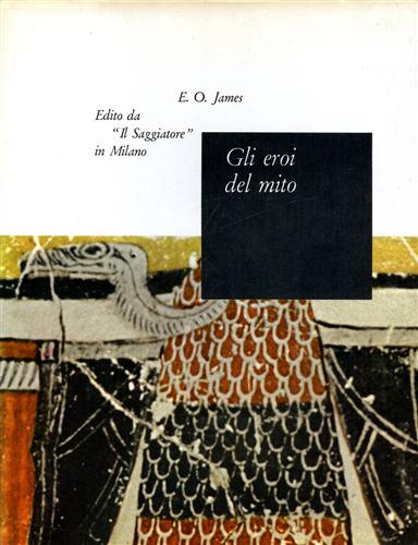 James,Edwin Oliver. - Gli Eroi del mito.