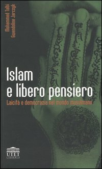 Talbi,Mohammed. - Islam e libero pensiero. Laicit e democrazia nel mondo musulmano.