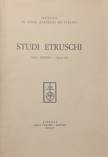 Istituto per Gli Studi Etruschi e Italici: - Studi etruschi. Vol.XXXVIII (Serie II). Dall'indice:Parte I-Storia-Arc