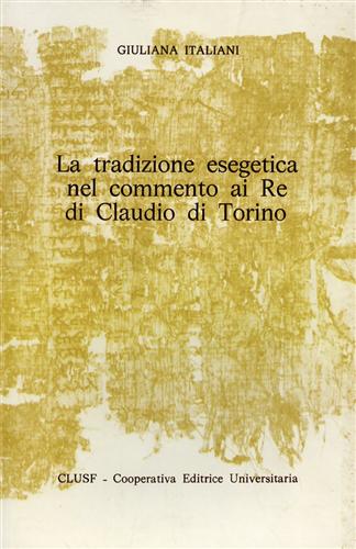 Italiani,Giuliana. - La tradizione esegetica nel commento ai Re di Claudio di Torino.