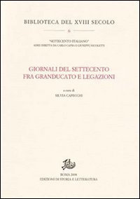 Atti del Convegno di Studi: - Giornali del Settecento fra Granducato e legazioni.