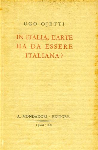 Ojetti,Ugo. - In Italia, l'arte ha da essere italiana?