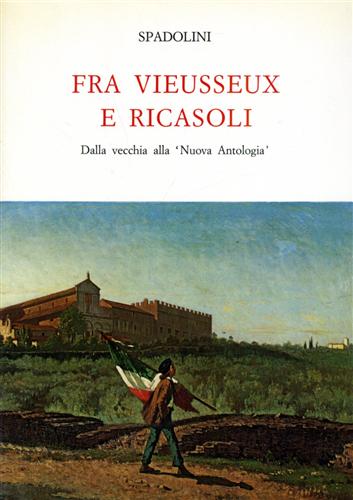Spadolini,Giovanni. - Fra Vieusseux e Ricasoli. Dalla vecchia alla Nuova Antologia.