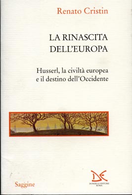 Cristin,Renato. - La rinascita dell'Europa. Husserl, la civilt europea e il destino dell'Occidente.