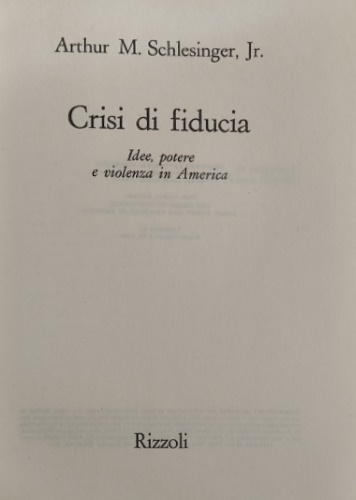Schlesinger,Arthur M. Jr. - Crisi di fiducia. Idee, potere e violenza in America.