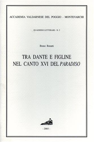 Bonatti,Bruno. - Tra Dante e Figline nel canto XVI del Paradiso.