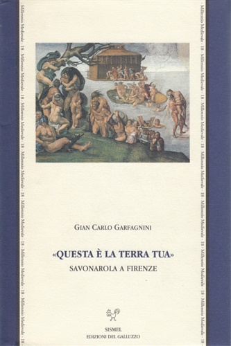 Garfagnini,Gian Carlo. - Questa  la terra tua. Savonarola a Firenze.