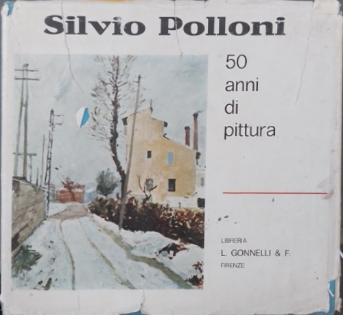 -- - Silvio Polloni, mezzo secolo di pittura. Dipinti e scritti autobiografici dal 1920.