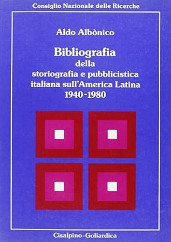 Albonico,A. - Bibliografia della storiografia e pubblicistica italiana sull'America Latina 1940-1980.