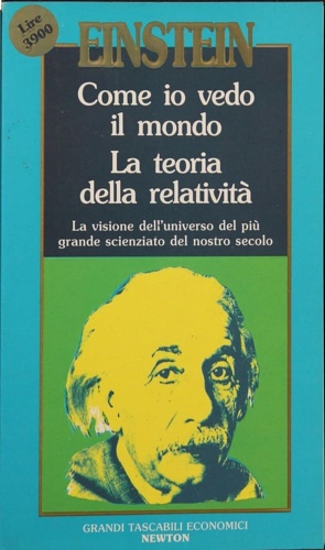 Einstein,Albert. - Come io vedo il mondo. La teoria della relativit.