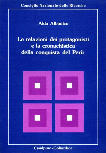 Albonico,Aldo. - Le relazioni dei protagonisti e la cronachistica della conquista del Per.