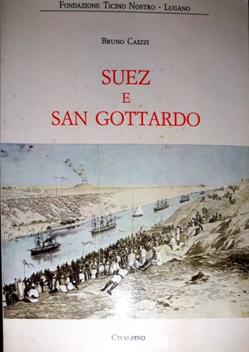 Caizzi,Bruno. - Suez e San Gottardo.