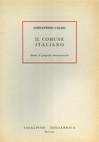 Caldo,Costantino. - Il comune italiano. Studio di geografia amministrativa.