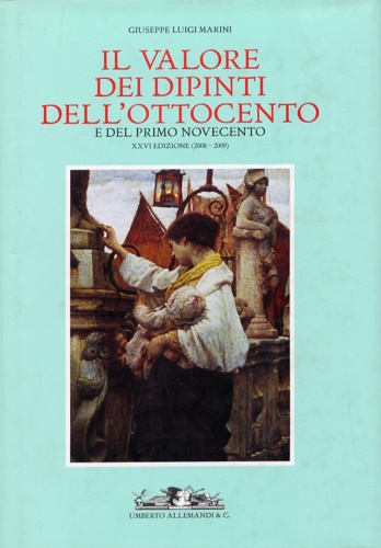 Marini,Giuseppe Luigi (a cura di). - Il valore dei dipinti dell'Ottocento e del primo Novecento. L'informazione ragionata e spe