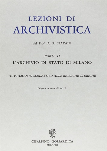 Natale,A.R. - Lezioni di archivistica. Parte II: L'Archivio di Stato di Milano.