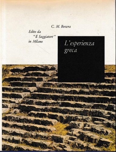 Bowra,C.Maurice. - L'esperienza greca.