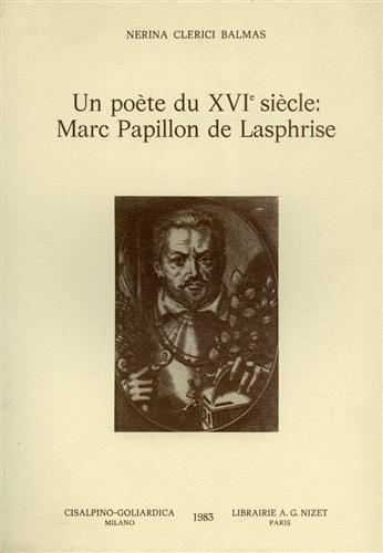 Clerici Balmas,Nerina. - Un pote du XVI sicle: Marc Papillon de Lasphrise.