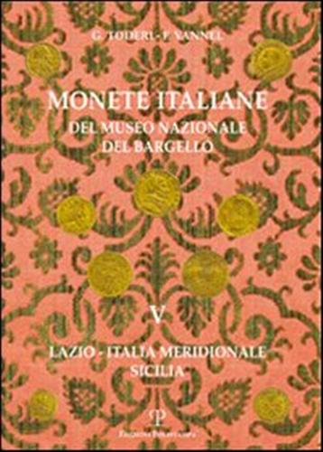 Giuseppe Toderi, Fiorenza Vannel. - Monete italiane del Museo Nazionale del Bargello. Volume V. Lazio - Italia meridionale - Sicilia.