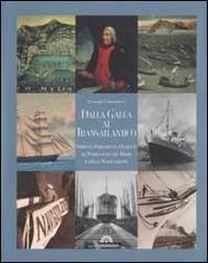 Campodonico,Pierangelo. - Dalla Galea al Transatlantico. Dipinti, Strumenti, Oggetti al Padiglione del Mare e della Navigazaione.