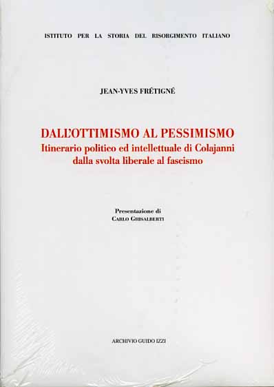 Frtign,Jean-Yves. - Dall'ottimismo al pessimismo. Itinerario politico ed intellettuale di Colajanni dalla svolta liberale al fascismo.
