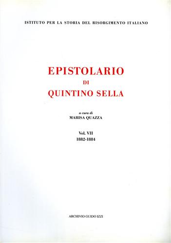 Sella,Quintino. - Epistolario di Quintino Sella. vol.VII: 1882-1884.