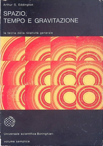 Eddington,Arthur Stanley. - Spazio, tempo e gravitazione. La teoria della relativit generale.