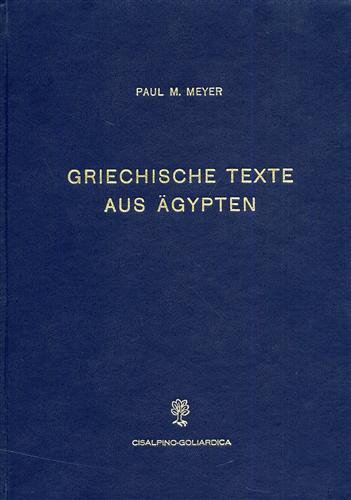 Meyer,Paul M.(Hrsg.). - Griechische Texte aus Aegypten. I.: Papyri des Neutestamentlichen Seminars Universitt. II. Ostraka der Sammlung Deissmann.