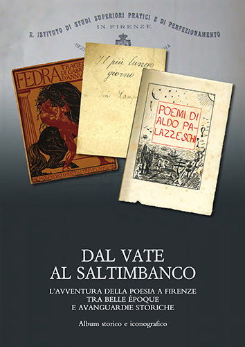 Catalogo della Mostra: - Dal vate al saltimbanco.L'avventura della poesia a Firenze tra belle poque e avanguardie storiche.